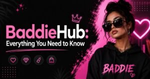 BaddieHub: Everything You Need to Know About